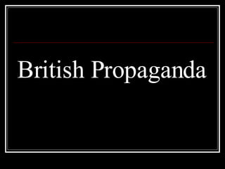 British Propaganda British Propaganda 