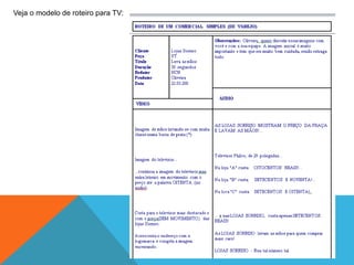 Veja o modelo de roteiro para TV:

 