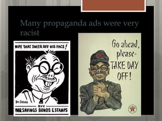 Many propaganda ads were very
racist