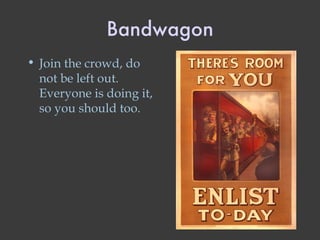 Bandwagon Join the crowd, do not be left out.  Everyone is doing it, so you should too. 