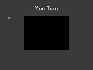 You Turn 2. 