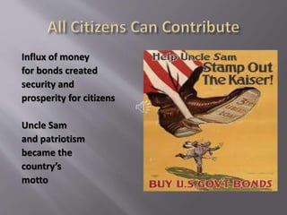 Influx of money
for bonds created
security and
prosperity for citizens
Uncle Sam
and patriotism
became the
country’s
motto
 