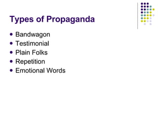 Types of Propaganda Bandwagon Testimonial Plain Folks Repetition Emotional Words 