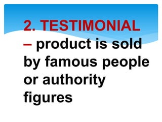 2. TESTIMONIAL
– product is sold
by famous people
or authority
figures
 