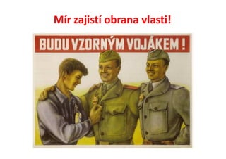 Mír zajistí obrana vlasti!
 