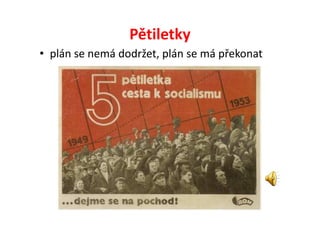 Pětiletky
• plán se nemá dodržet, plán se má překonat
 