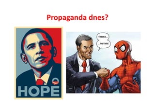 Propaganda dnes?
 