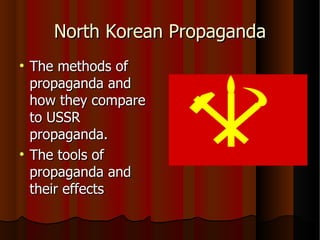 North Korean Propaganda ,[object Object],[object Object]