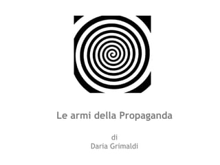 Le armi della Propagandadi Daria Grimaldi 