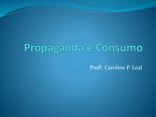 Profª. Caroline P. Leal 
 