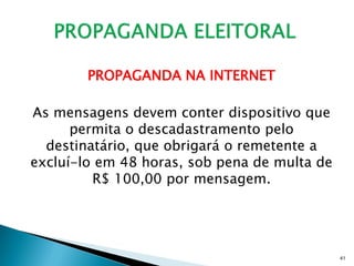 PROPAGANDA NA INTERNET

As mensagens devem conter dispositivo que
      permita o descadastramento pelo
  destinatário, que obrigará o remetente a
excluí-lo em 48 horas, sob pena de multa de
         R$ 100,00 por mensagem.




                                              41
 