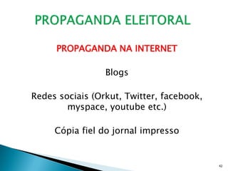 PROPAGANDA NA INTERNET

                 Blogs

Redes sociais (Orkut, Twitter, facebook,
        myspace, youtube etc.)

     Cópia fiel do jornal impresso


                                           42
 