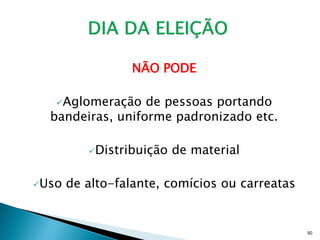 NÃO PODE

   Aglomeração   de pessoas portando
  bandeiras, uniforme padronizado etc.

          Distribuição   de material

Uso   de alto-falante, comícios ou carreatas


                                                50
 