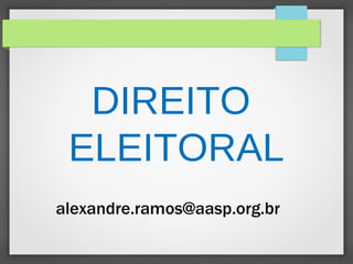 alexandre.ramos@aasp.org.br
DIREITO
ELEITORAL
 