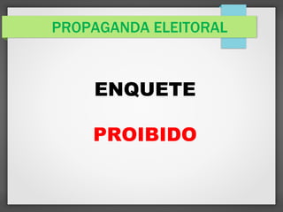 PROPAGANDA ELEITORAL
ENQUETE
PROIBIDO
 