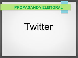 PROPAGANDA ELEITORAL
Twitter
 