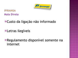 Custo da ligação não informado Letras ilegíveis Regulamento disponível somente na internet 