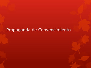 Propaganda de Convencimiento
 