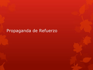 Propaganda de Refuerzo
 