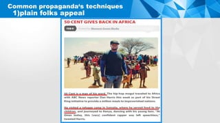 Common propaganda‘s techniques
1)plain folks appeal
 