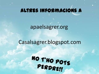 Altres informacions a


    apaelsagrer.org

Casalsagrer.blogspot.com
 