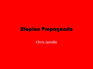 Utopian Propaganda Chris Janidlo 