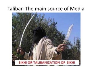 Taliban The main source of Media 
 