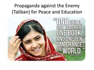 Propaganda against the Enemy 
(Taliban) for Peace and Education 
 