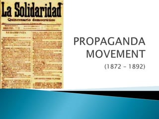 PROPAGANDA  MOVEMENT (1872 – 1892) 