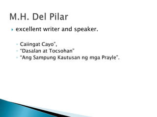 excellent writer and speaker. CaiingatCayo”, “Dasalan at Tocsohan” “AngSampungKautusanngmgaPrayle”.M.H. Del Pilar