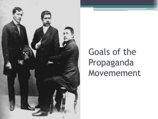 Goals of the 
Propaganda 
Movemement 
 