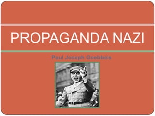 Paul Joseph Goebbels PROPAGANDA NAZI 