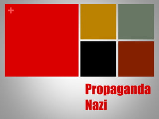 +
Propaganda
Nazi
 