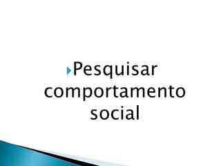 Pesquisar comportamento social