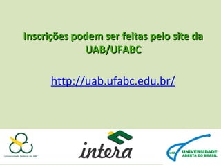 Inscrições podem ser feitas pelo site da
UAB/UFABC
 

http://uab.ufabc.edu.br/
 

 