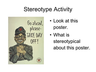 Stereotype Activity Look at this poster. What is stereotypical about this poster. 
