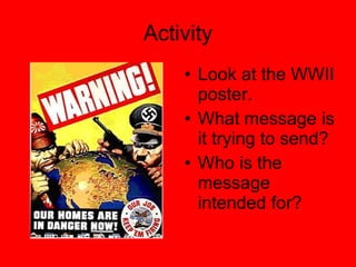 Activity Look at the WWII poster. What message is it trying to send? Who is the message intended for? 