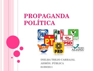 PROPAGANDA POLÍTICA INELBA TREJO CARBAJAL ADMÓN. PÚBLICA  01/09/2011 