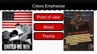 Colors Emphasize
Point of view
Mood
Theme
 