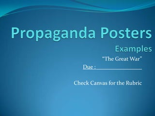 “The Great War”
Due : ________________
Check Canvas for the Rubric

 