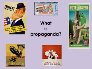What
is
propaganda?
 