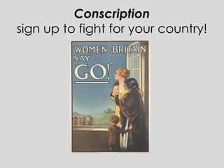 Conscription
sign up to fight for your country!
 