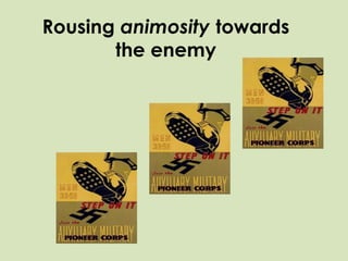 Rousing animosity towards
the enemy
 