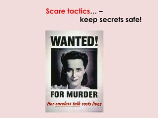 Scare tactics… –
keep secrets safe!
 