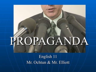 PROPAGANDA English 11 Mr. Ochtun & Mr. Elliott 