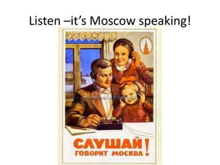 Listen –it’s Moscow speaking!