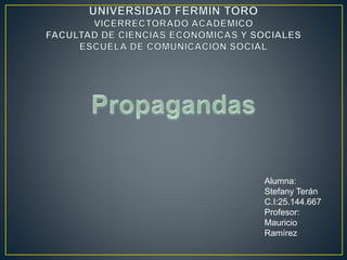 Alumna: 
Stefany Terán 
C.I:25.144.667 
Profesor: 
Mauricio 
Ramírez 
 