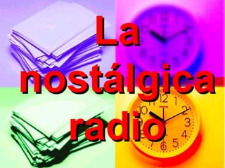 La
nostálgica
  radio
 