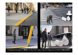 Propaganda da agência BBDO, de New York, para a loja de artigos de escritório FedEx Kinko's
 