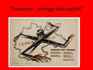 "Fascismo - Inimigo das nações"
 